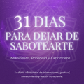 31 DIAS PARA DEJAR DE SABOTEARTE + 3 BONOS QUE POTENCIAN TU ENERGIA