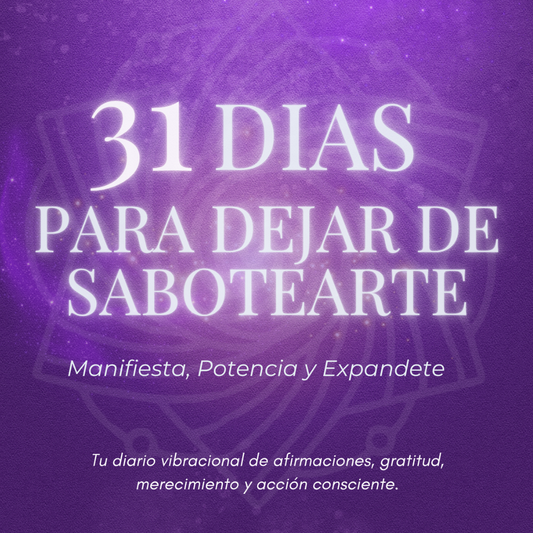 31 DIAS PARA DEJAR DE SABOTEARTE + 3 BONOS QUE POTENCIAN TU ENERGIA